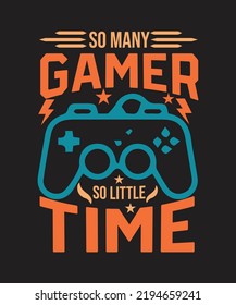 SO MANY GAMER SO LITTLE TIME T SHIRT Design