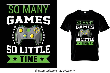 SO MANY GAMES SO LITTLE TIME.. GAMING T-SHIRT DESIGN