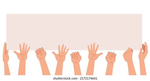 Many hands in different positions holding a poster. Vector illustration. Concept of hands hold one banners. Peace protest poster and blank vote placard.