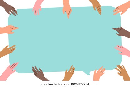 Many hands of diffirent skin color hold a single speech bubble. Uniting to support a common case, delivering a shared message, promoting an idea. Flat style illustration, isolated on white background.