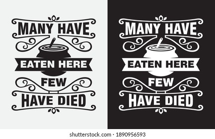 many have eaten here, few have died kitchen cooking fun phrase or quote for sign board, poster and printing design template