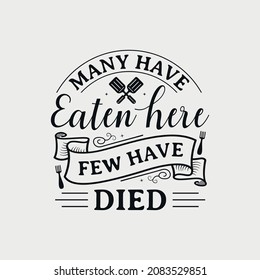 Many Have Eaten Here Few Have Died lettering, funny kitchen quote for sign, poster and much more