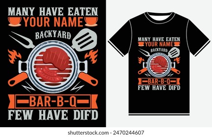 Many Have Eaten Your Name Backyard Bar-B-Q Few Have Difd T-shirt, Kitchen T-shirt, BBQ design, Funny Barbecue Lover, Barbeque party, Retro Vintage BBQ Smoking T-shirt Design