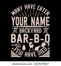 MANY HAVE EATEN YOUR-NAME BACK YARD BAR B Q FEW HAVE DIED Designs