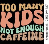 Too Many Kids Not Enough Caffeine Retro Coffee T-shirt Design