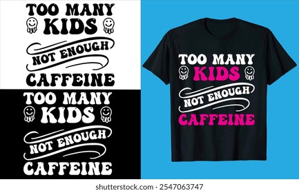 Demasiados niños no tienen suficiente cafeína    tipografía, Vector día de la madre, cita, amor, moda, silueta, mamá, madre, mamá mejor mamá, mamá, café, diseño de la camiseta del día de la madre

