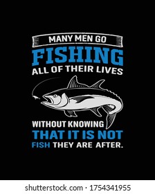 Many men go fishing all of their lives without knowing that it is not fish they are after. t-shirt Design