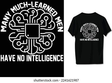 Many much-learned men have no intelligence.