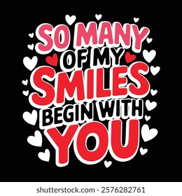 So Many Of My Smiles Begin With You Valentine's T-shirt Design, vector illustration, graphic template, print on demand, textile, retro style, typography, vintage, eps 10, valentine day tee shirt