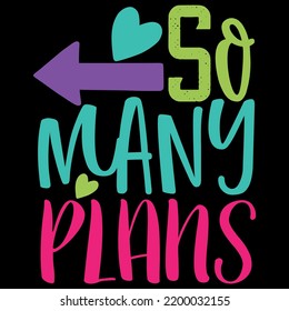 So Many Plans - T-Shirt Design 