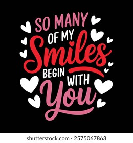 So Many Smiles Begin With You Valentine's T-shirt Design, vector illustration, graphic template, print on demand, textile, retro style, typography, vintage, eps 10, valentine day tee shirt