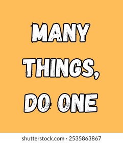 many things, do one inspirational and motivational quotes, typography, fashion, art, designs: for prints, posters, cards, t shirt, coffee mug hoodies etc.