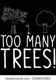 Too many trees vector art design, eps file. design file for t-shirt. SVG, EPS cuttable design file