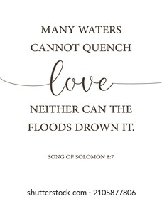 Many waters cannot quench love, neither can the floods drown it, Song of Solomon 8:7, love bible verse, scripture poster, Home wall decor, Christian banner, Valentine's wall gift, vector illustration