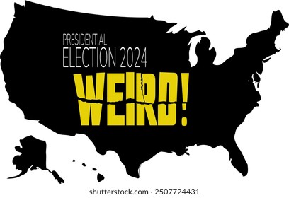 Map of the USA in black with yellow torn and shaken letters spelling weird under the title presidential election 2024