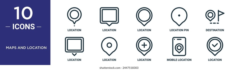 maps and location outline icon set includes thin line location, location, pin, destination, icons for report, presentation, diagram, web design