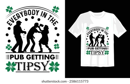 March 17 St. Patrick Day Everybody In The Pub Getting Tipsy Typography T-Shirt Design with Vector Illustration. Lettering text print for t shirt, holiday, posters, stickers, flyers, cards, banners