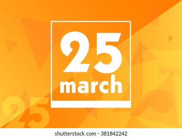March 25 on calendar. Vector orange background