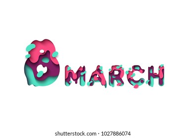 March 8, colorful paper cut, International Womens Day. 3d greeting lettering isolated on white background. Design illustration of melting liquid