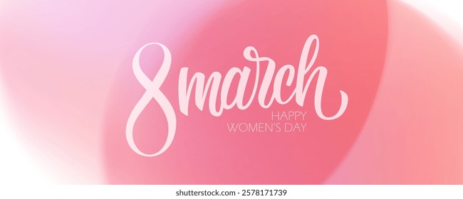 March 8, Happy Women's Day festive banner with hand lettering and soft pink blurred gradient background. Vector illustration.