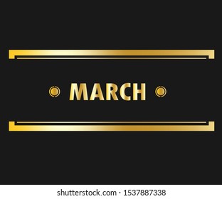March for the calendar. phrases for banners, leaflets, greeting cards, calendars. March month illustration with gold color.
