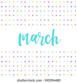 March. Handwritten abstract pattern with march quote and hand drawn elements isolated on white for design card, invitation, t-shirt, book, banner, poster, scrapbook, album etc. 