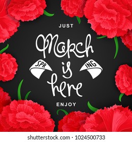 March is here. Beautiful seasonal poster for Spring. Flower composition of carnations with handwritten inscription.
 Vector illustration