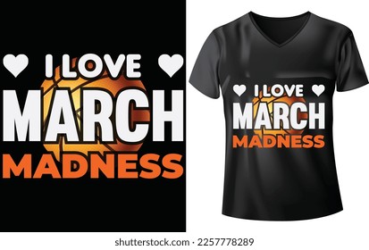 MARCH MADNESS T-SIRT  DESIGN, I LOVE MARCH MADNESS