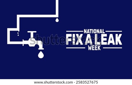 March is National Fix a Leak Week. This holiday-themed design is perfect for backgrounds, Template, banners, greeting cards, posters with text inscription, and social media posts. Vector illustration.