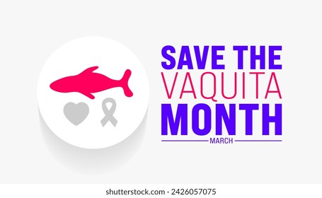 March is Save the Vaquita Month background template. Holiday concept. use to background, banner, placard, card, and poster design template with text inscription and standard color. vector illustration