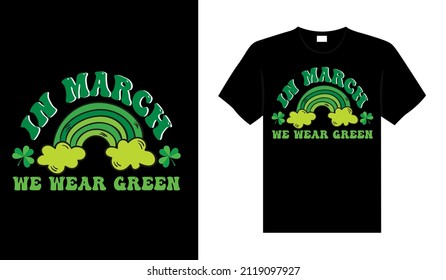 In March we wear green St Patricks Day typography colorful lettering Tshirt design