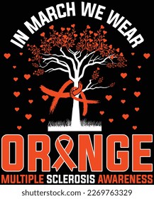 In March We Wear Orange MS awareness Multiple Sclerosis T-Shirt design.