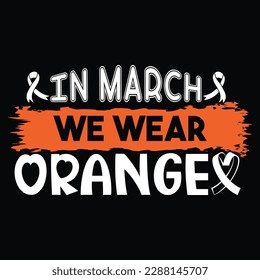 In March We Wear Orange, (White Orange) Typography Design  ribbon, cancer awareness shirt print template, vector clipart ribbon