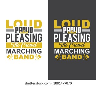 Marching Band quote Design,  Loud Proud And Pleasing The Crowd Marching Band