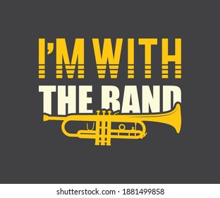 Marching Band Tshirt design,  I am with the band 