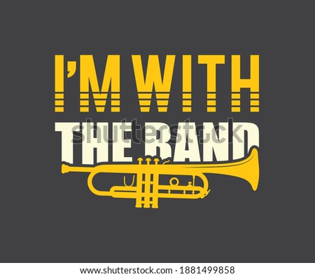 Marching Band Tshirt design,  I am with the band 
