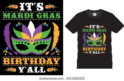 It's mardi gras birthday y'all, Typography Vector Graphic T-shirt Design. Funny Mardi Gras birthday T Shirt Design Vector. Mardi Gras parade party Men, Women T-Shirt, Mardi Gras Fat Tuesday Shirt