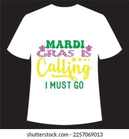 Mardi gras calling I must go Mardi Gras shirt print template, Typography design for Carnival celebration, Christian feasts, Epiphany, culminating  Ash Wednesday, Shrove Tuesday