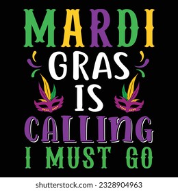 Mardi Gras Is Calling I Must Go - Mardi Gras T-shirt Design, Vector Graphic, Vintage, Typography, T-shirt Vector