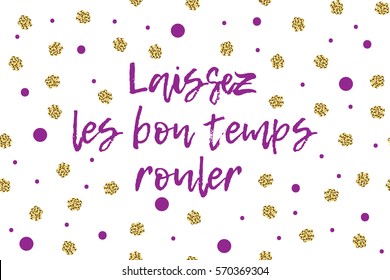 Mardi gras greeting card with text, violet and gold dots. English translation - Let the good times roll