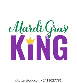 Mardi Gras King lettering. Funny Fat Tuesday quote typography poster. Traditional carnival in New Orleans. Vector template for banner, greeting card, flyer, shirt, etc