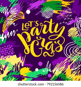 Mardi Gras lettering card. Hand drawn Fat Tuesday phrase. Artistic colorful background. Lets Party Gras design.