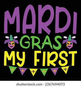 Mardi Gras My First, Mardi Gras shirt print template, Typography design for Carnival celebration, Christian feasts, Epiphany, culminating  Ash Wednesday, Shrove Tuesday.