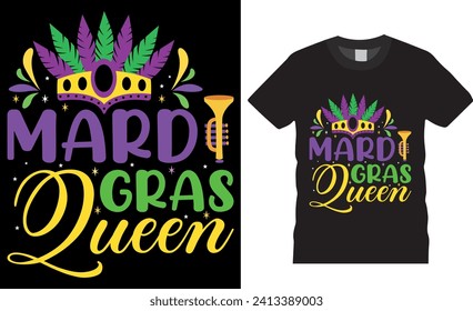 Mardi gras queen, Typography Vector Graphic T-shirt Design. Funny Mardi Gras queen T Shirt Design Vector template. Mardi Gras parade party Men, Women T-Shirt, Mardi Gras Fat Tuesday Shirts