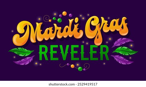 Mardi Gras Reveler. Kreative lustige Schrift mit kräftiger, festlicher gelber und grüner Typografie, umgeben von bunten Federn, Perlen und funkelnden Details. Lebhaftes Design in Karnevalsfarben