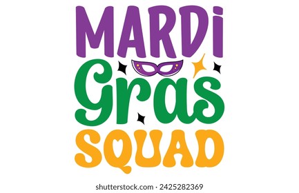 Mardi Gras Squad, awesome Mardi Gras T-shirt Design Vector EPS Editable