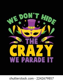 Mardi Gras T-Shirt Design, wir verbergen nicht die verrückte wir Parade es