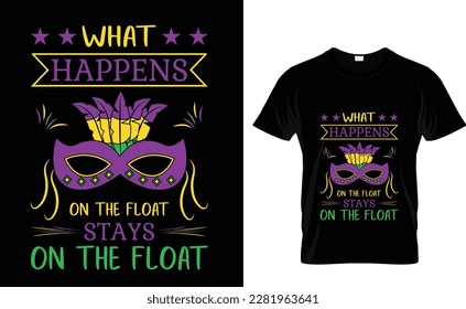MARDI GRAS T-SHIRT DESIGN, WHAT HAPPENS ON THE FLOAT STAYS ON THE FLOAT