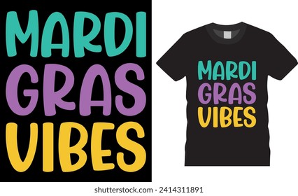 Mardi gras vibes Typography Vector Graphic T-shirt Design. Funny Mardi Gras vibes, T Shirt Design Vector Template. Mardi Gras parade party Men, Women T-Shirt design, Mardi Gras Fat Tuesday Shirt