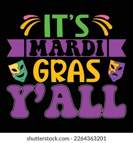 It's Mardi Gras Y All, Mardi Gras shirt print template, Typography design for Carnival celebration, Christian feasts, Epiphany, culminating  Ash Wednesday, Shrove Tuesday.